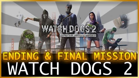 Watch Dogs 2 Final Mission And Ending Spoilers Youtube