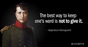 Napoleon Bonaparte quote: The best way to keep one's word is not to...