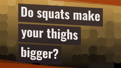 Do Squats Make Your Thighs Bigger Youtube