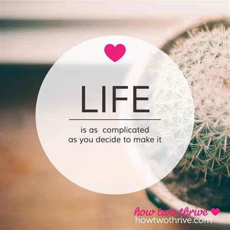 Life Is As Complicated As You Decide To Make It