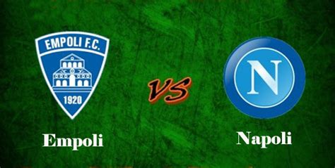 Matche napoli and empoli at 16:45 gmt. Empoli Vs Napoli (Italian Serie A) - Match preview