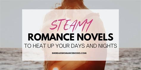 Steamy Romance Novels To Heat Up Your Days And Nights She Reads Romance Books