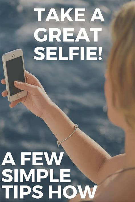 A Few Simple Tips On How To Take A Selfie Selfie Tips Perfect Selfie
