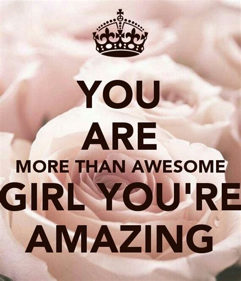 You Are More Than Awesome Girl Youre Amazing Amazing Quotes Quotes