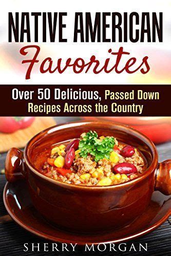 Several tribes relied on the three sisters of corn, squash, and beans to survive harsh winters back in the day. Traditional Native American Favorites: Over 50 Delicious ...