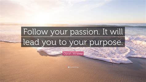 Oprah Winfrey Quote “follow Your Passion It Will Lead You To Your Purpose ”