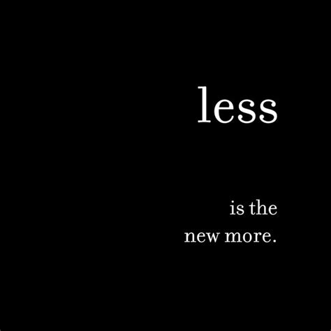Less Is The New More One Secret No One Will Tell You