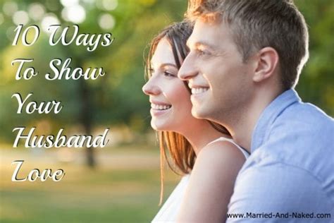 Ways To Show Your Husband Love Married And Naked Married And