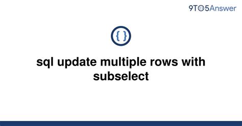 Solved Sql Update Multiple Rows With Subselect To Answer