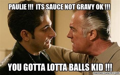 Its Sauce Not Gravy Sopranos Guys Be Like Bad Memes