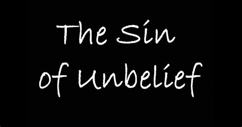 The Sin Of Unbelief Is A Serious One Lifeword Media Ministry