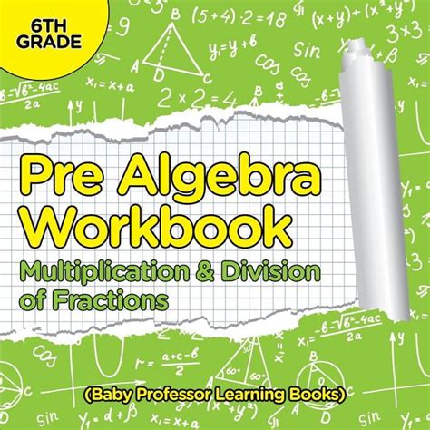 Pre Algebra Workbook 6th Grade Multiplication And Division Of Fractions