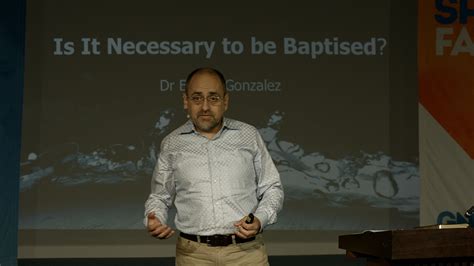 2016 05 28 Dr Eliezer Gonzalez Is It Necessary To Be Baptised