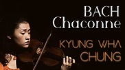 Kyung Wha Chung plays Bach Chaconne BWV1004 - YouTube