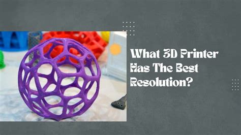What 3d Printer Has The Best Resolution Pc Guide