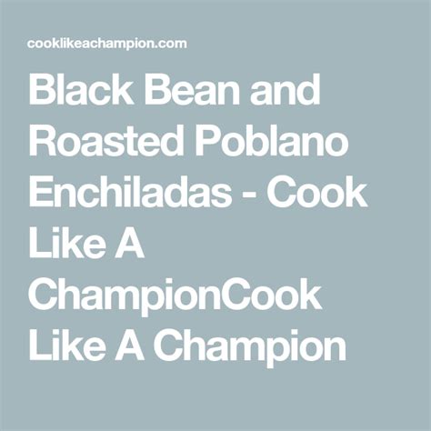 I had originally purchased the america's test kitchen healthy family cookbook, but that doesn't seem to be as available anymore, though. Black Bean and Roasted Poblano Enchiladas | Cook Like A ...