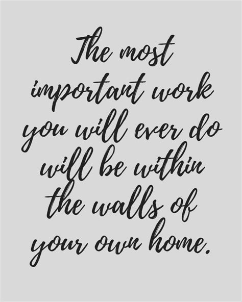 The Most Important Work You Will Ever Do Will Be Within The Walls Of