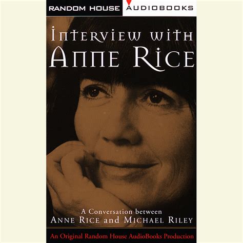 Interview With Anne Rice By Anne Rice And Michael Riley Penguin Random