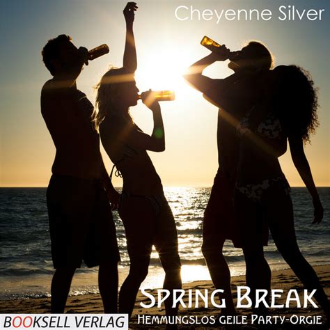 Spring Break Hemmungslos Geile Party Orgie Album By Cheyenne Silver