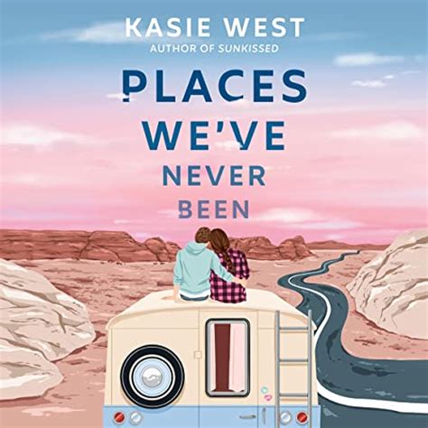 Places Weve Never Been By Kasie West Audiobook