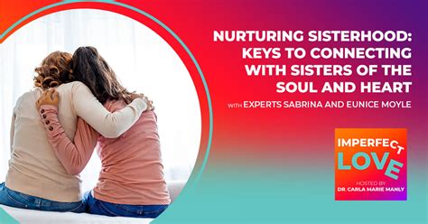 Nurturing Sisterhood Keys To Connecting With Sisters Of The Soul And