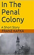In The Penal Colony: A Short Story eBook : Kafka, Franz, Jolas, Eugene ...