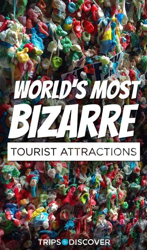 22 Of The Worlds Most Bizarre Tourist Attractions Trips To Discover