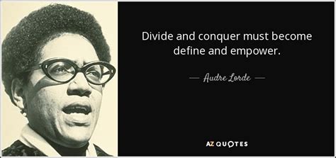 Audre Lorde Quote Divide And Conquer Must Become Define And Empower