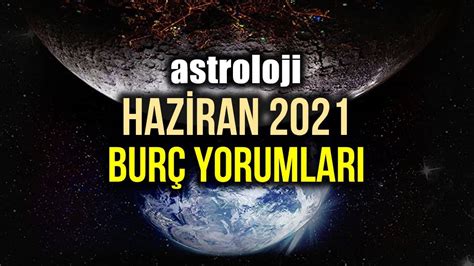 Astroloji Haziran 2021 aylık burç yorumları