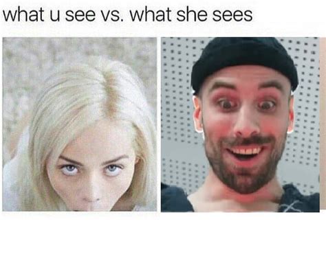 What You See Vs What She Sees What You See Vs What She Sees Know Your Meme