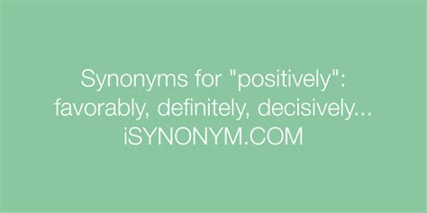 Synonyms For Positively Positively Synonyms Isynonymcom