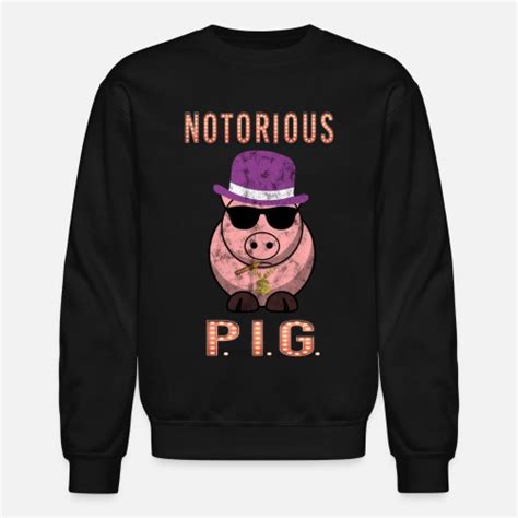 The Notorious Pig One Of The Baddest Pigs Ever Unisex Crewneck