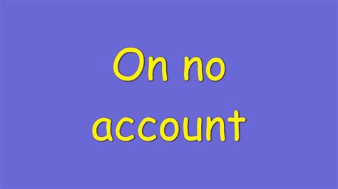 On No Account Phrase Meaning Youtube