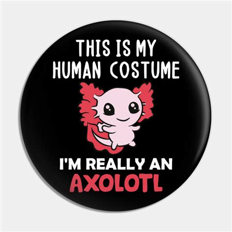 Im Really An Axolotl In A Human Costume Halloween T For Axolotl S