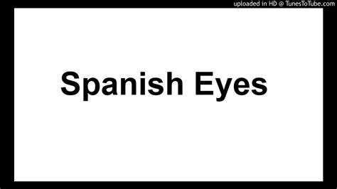 Spanish Eyes Youtube