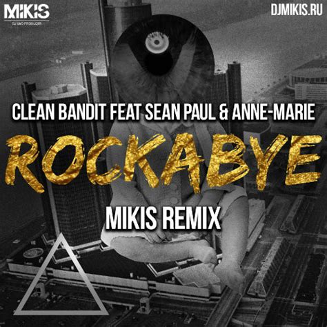Clean Bandit Feat. Sean Paul & Anne-Marie – Rockabye (Mikis Remix) – DJ