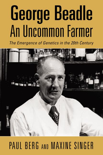 George Beadle An Uncommon Farmer The Emergence Of Genetics In The