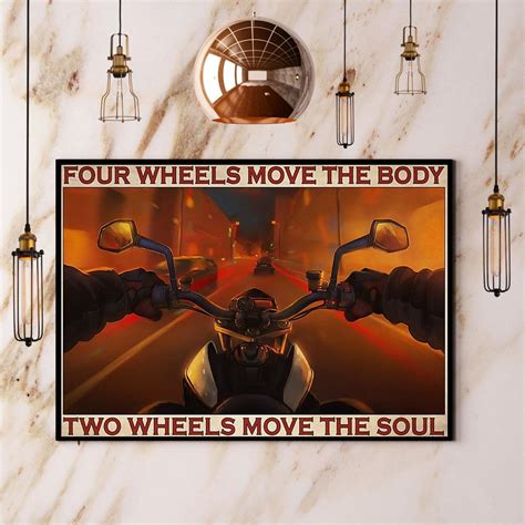 Motorcycles Four Wheels Move The Body Two Wheels Move The Soul Poster