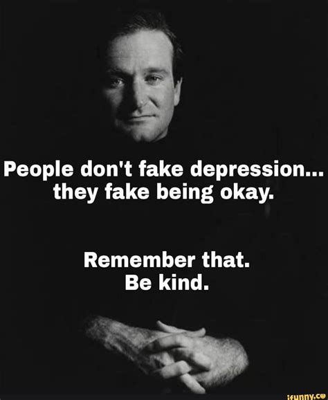 People Don T Fake Depression They Fake Being Okay Remember That Be Kind Seo Title