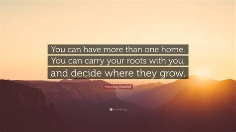 Henning Mankell Quote “you Can Have More Than One Home You Can Carry