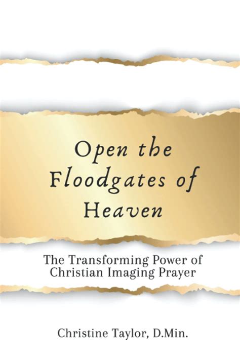 Open The Floodgates Of Heaven The Transforming Power Of Christian Imaging Prayer By Christine