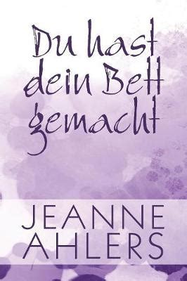 Du Hast Dein Bett Gemacht (German) by Jeanne Ahlers | Waterstones