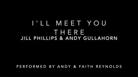 Ill Meet You There Jill Phillips And Andy Gullahorn Andy And Faith