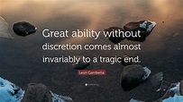 Leon Gambetta Quote: “Great ability without discretion comes almost ...