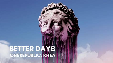 Onerepublic Khea Better Days Lyrics Youtube