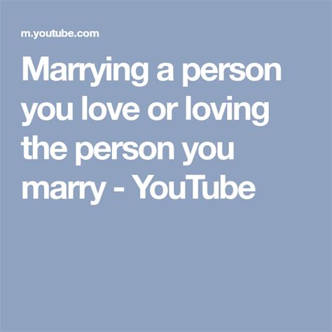 Marrying a person you love or loving the person you marry - YouTube | Married, Person, Loving
