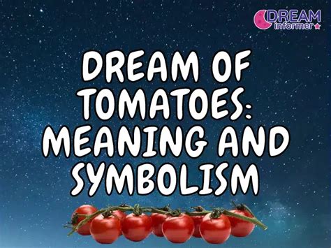 Dream Of Tomatoes Meaning And Symbolism Dream Informer