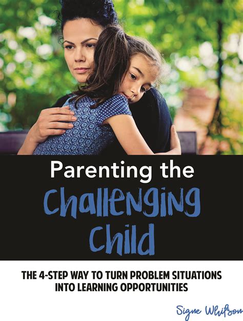 Parenting The Challenging Child The 4 Step Way To Turn Problem