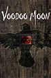 Voodoo Moon (2006) - Posters — The Movie Database (TMDB)