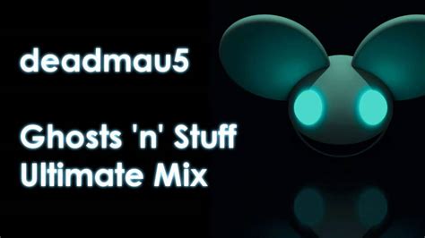 Deadmau5 Ghosts N Stuff Ultimate Mix Youtube